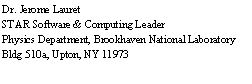 Text Box: Dr. Jerome Lauret
STAR Software & Computing Leader
Physics Department, Brookhaven National Laboratory
Bldg 510a, Upton, NY 11973
