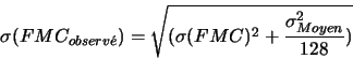 \begin{displaymath}\sigma(FMC_{observ\acute{e}}) = \sqrt{(\sigma(FMC)^{2}+\frac{\sigma_{Moyen}^2}{128})}\end{displaymath}