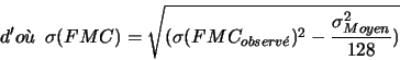 \begin{displaymath}d'o\grave{u} \ \ \sigma(FMC) = \sqrt{(\sigma(FMC_{observ\acute{e}})^{2}-\frac{\sigma_{Moyen}^2}{128})} \end{displaymath}