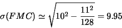 \begin{displaymath}\sigma(FMC) \simeq \sqrt{10^2 - \frac{11^2}{128}} = 9.95\end{displaymath}