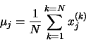 \begin{displaymath}\mu _{j} = \frac{1}{N}\sum ^{k=N}_{k=1}x_{j}^{(k)} \end{displaymath}