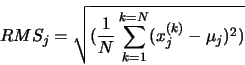 \begin{displaymath}RMS_{j}=\sqrt{(\frac{1}{N}\sum _{k=1}^{k=N}(x^{(k)}_{j}-\mu _{j})^{2})} \end{displaymath}