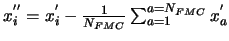 $ x^{''}_{i}=x^{'}_{i}-\frac{1}{N_{FMC}}\sum ^{a=N_{FMC}}_{a=1}x^{'}_{a} $