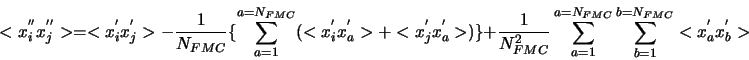 \begin{displaymath}<x_{i}^{''}x^{''}_{j}>=<x_{i}^{'}x^{'}_{j}>-\frac{1}{N_{FMC}}...
... ^{a=N_{FMC}}_{a=1}\sum ^{b=N_{FMC}}_{b=1}<x_{a}^{'}x^{'}_{b}> \end{displaymath}