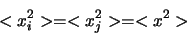 \begin{displaymath}<x_{i}^{2}> = <x_{j}^{2}> = <x^{2}>\end{displaymath}
