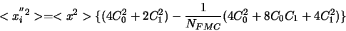 \begin{displaymath}<x^{''2}_{i}> = <x^{2}>\lbrace(4C^{2}_{0}+2C^{2}_{1})-\frac{1}{N_{FMC}}(4C^{2}_{0}+8C_{0}C_{1}+4C^{2}_{1})\rbrace \end{displaymath}