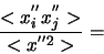 \begin{displaymath}\frac{<x_{i}^{''}x^{''}_{j}>}{<x^{''2}>}= \end{displaymath}