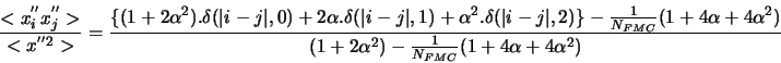 \begin{displaymath}\frac{<x_{i}^{''}x^{''}_{j}>}{<x^{''2}>}= \frac{\{(1+2\alpha^...
...2})}{(1+2\alpha^{2})-\frac{1}{N_{FMC}}(1+4\alpha+4\alpha^{2})} \end{displaymath}
