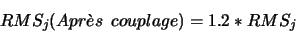 \begin{displaymath}RMS_{j}(Apr\grave{e}s\ \ couplage) = 1.2*RMS_{j}\end{displaymath}