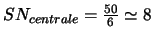 $SN_{centrale}=\frac{50}{6} \simeq 8$
