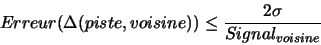 \begin{displaymath}Erreur(\Delta(piste,voisine)) \le \frac{2\sigma}{Signal_{voisine}}\end{displaymath}