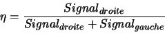 \begin{displaymath}\eta=\frac{Signal_{droite}}{Signal_{droite}+Signal_{gauche}}\end{displaymath}