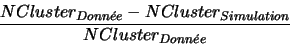 \begin{displaymath}\frac{NCluster_{Donn\acute{e}e}-NCluster_{Simulation}}{NCluster_{Donn\acute{e}e}}\end{displaymath}