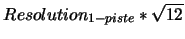 $ Resolution_{1-piste}*\sqrt{12}$