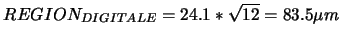 $REGION_{DIGITALE}=24.1*\sqrt{12} = 83.5\mu m$