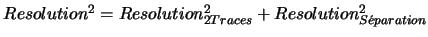 $Resolution^2 = Resolution_{2Traces}^2 +Resolution_{S\acute{e}paration}^2$