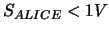 $S_{ALICE} < 1V$