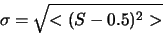 \begin{displaymath}\sigma = \sqrt{<(S-0.5)^{2}>}\end{displaymath}