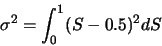 \begin{displaymath}\sigma^{2} = \int_{0}^{1}(S-0.5)^{2}dS\end{displaymath}