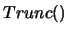 $Trunc()$