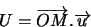 \begin{displaymath}U = \overrightarrow{OM}.\overrightarrow{u}\end{displaymath}