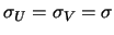 $\sigma_{U} = \sigma_{V} = \sigma$