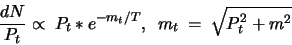 \begin{displaymath}\frac{dN}{P_{t}} \propto \ P_{t}*e^{-m_{t}/T},\ \ m_{t} \ = \ \sqrt{P_{t}^{2}+m^{2}}\end{displaymath}
