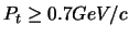 $P_{t}\ge0.7 GeV/c $