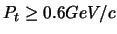 $P_{t}\ge0.6 GeV/c $