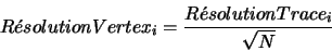 \begin{displaymath}R\acute{e}solutionVertex_{i} = \frac{R\acute{e}solutionTrace_{i}}{\sqrt{N}} \end{displaymath}