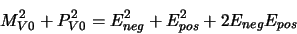 \begin{displaymath}M_{V0}^{2} + P_{V0}^{2} = E_{neg}^{2} + E_{pos}^{2} +2E_{neg}E_{pos}\end{displaymath}