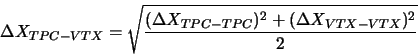 \begin{displaymath}{\Delta}X_{TPC-VTX} = \sqrt{\frac{({\Delta}X_{TPC-TPC})^{2}+({\Delta}X_{VTX-VTX})^{2}}{2}}\end{displaymath}