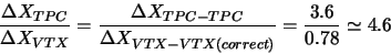 \begin{displaymath}\frac{{\Delta}X_{TPC}}{{\Delta}X_{VTX}} = \frac{{\Delta}X_{TP...
...}}{{\Delta}X_{VTX-VTX (correct)}} = \frac{3.6}{0.78} \simeq 4.6\end{displaymath}