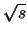 $\sqrt{s}$