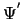 $\Psi^{'}$