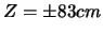 $Z=\pm 83 cm$