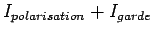 $ I_{polarisation} + I_{garde}$