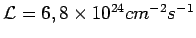$ \mathcal{L} = 6,8 \times 10^{24}cm^{-2}s^{-1}$