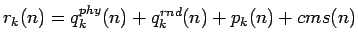 $ r_k(n) = q_k^{phy}(n) + q_k^{rnd}(n) + p_k(n) + cms(n)$