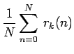 $\displaystyle \frac{1}{N} \sum_{n=0}^{N} \: r_k(n)$