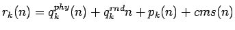 $ r_k(n) = q_k^{phy}(n) + q_k^{rnd}{n} + p_k(n) + cms(n)$