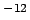 $ ^{-12}$