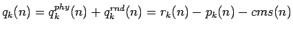 $ q_k(n) = q_k^{phy}(n) + q_k^{rnd}(n) = r_k(n) - p_k(n) - cms(n)$