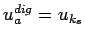 $ u_a^{dig} = u_{k_s}$