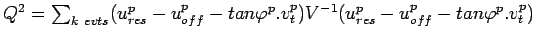 $ Q^2 = \sum_{k~evts} (u_{res}^p - u_{off}^p - tan \varphi^p.v_t^p) V^{-1} (u_{res}^p - u_{off}^p - tan \varphi^p.v_t^p)$