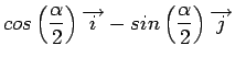 $\displaystyle cos\left( \frac{\alpha}{2} \right) \overrightarrow{i} - sin\left( \frac{\alpha}{2} \right) \overrightarrow{j}$