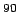 $ ^{90}$