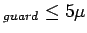 $ _{guard} \leq 5 \mu$