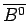 $ \overline{B^0}$