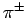 $ \pi^\pm$